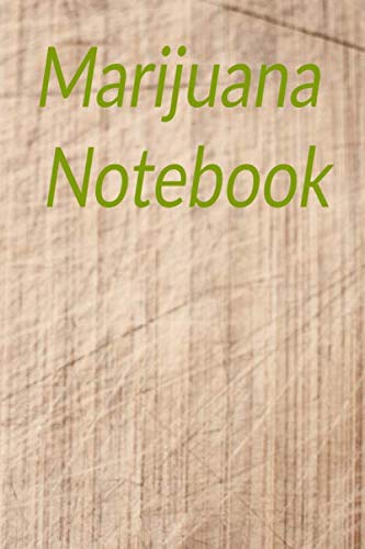 Marijuana Notebook: Cannabis Journal And Logbook for marijuana users to track stains, their effects, cost, taste and symptoms relieved in a handy 6 x 9 inch size